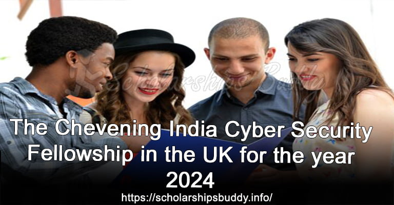 The Chevening India Cyber Security Fellowship in the UK for the year 2024